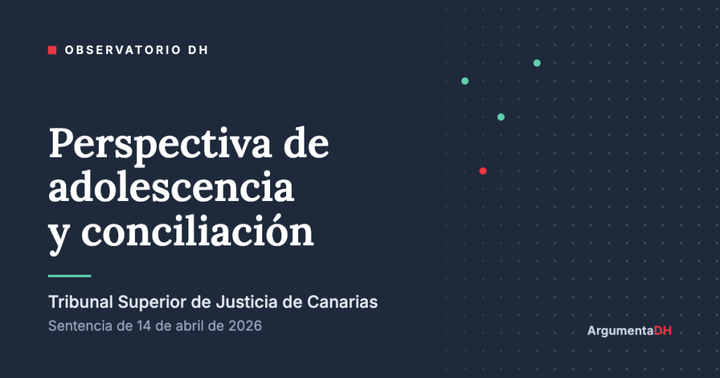 Observatorio DH. Perspectiva de adolescencia y conciliación. Tribunal Superior de Justicia de Canarias, sentencia de 14 de abril de 2026.